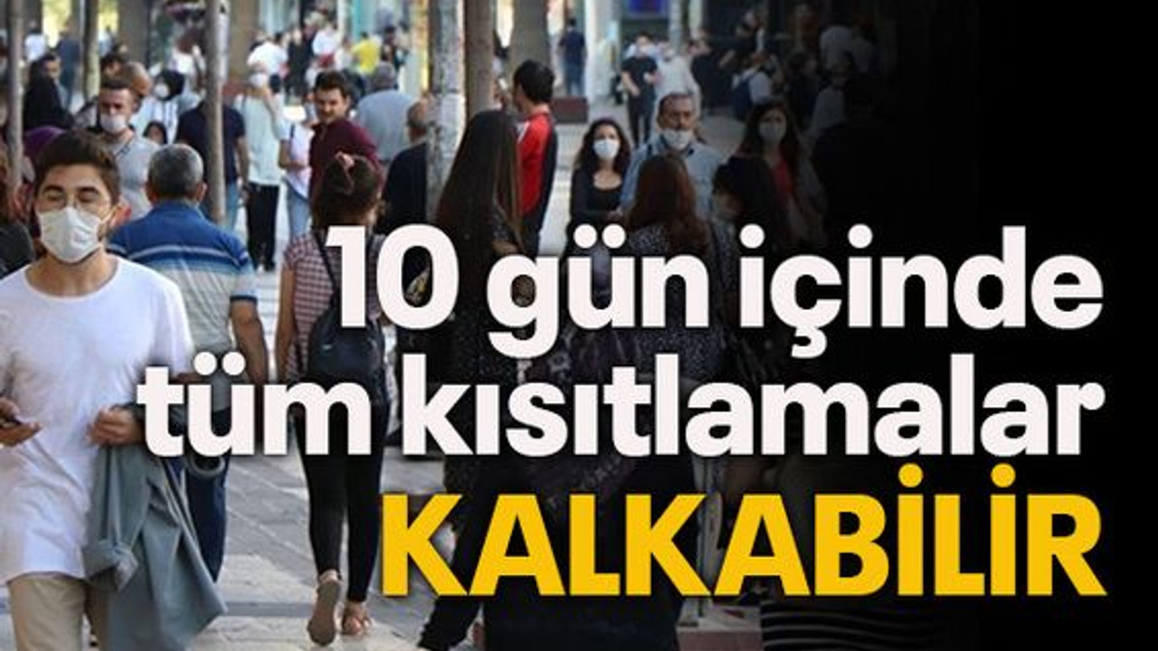 10 gün içinde tüm kısıtlamalar KALKABİLİR